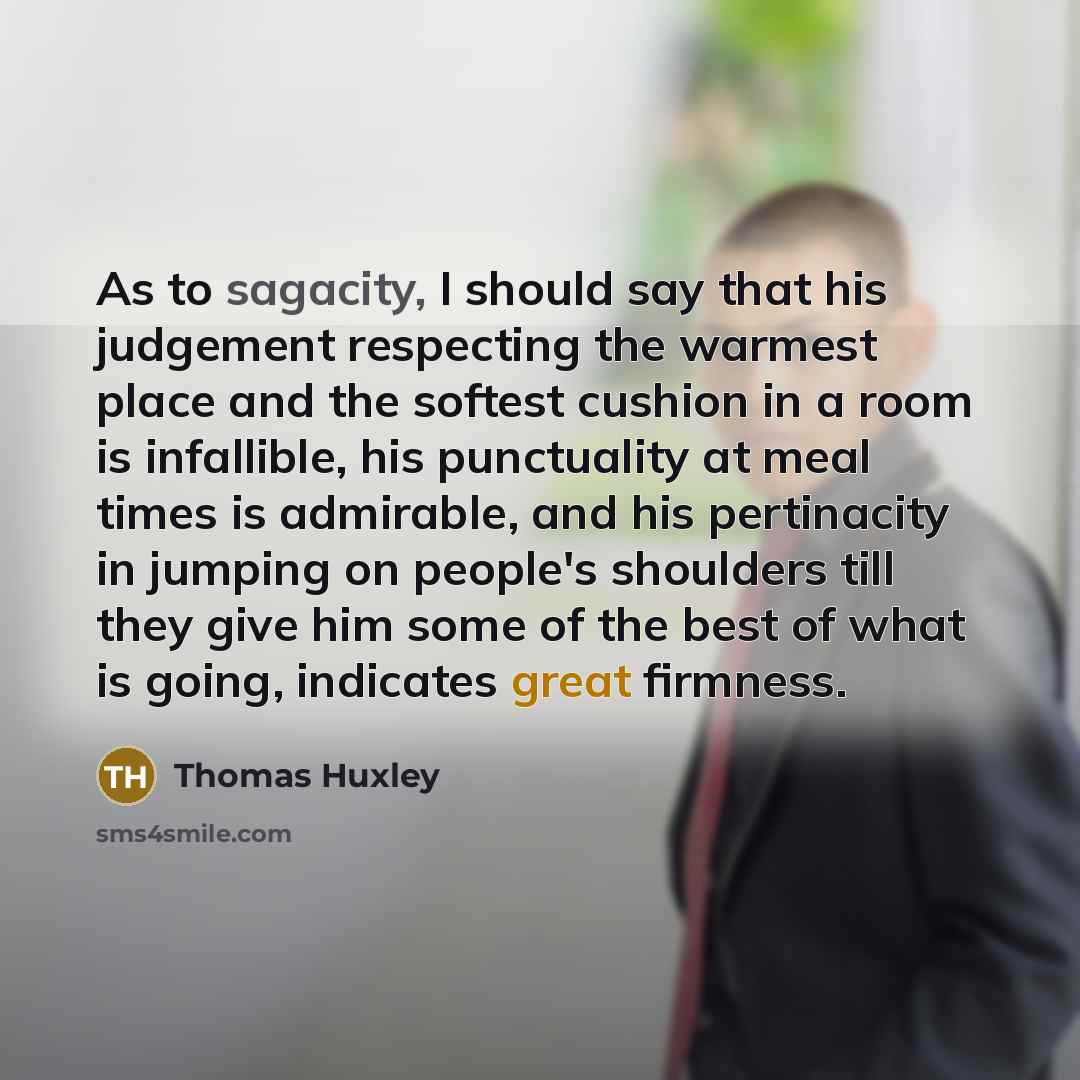 “As to sagacity, I should say that his judgement respecting…” quote by Thomas Huxley