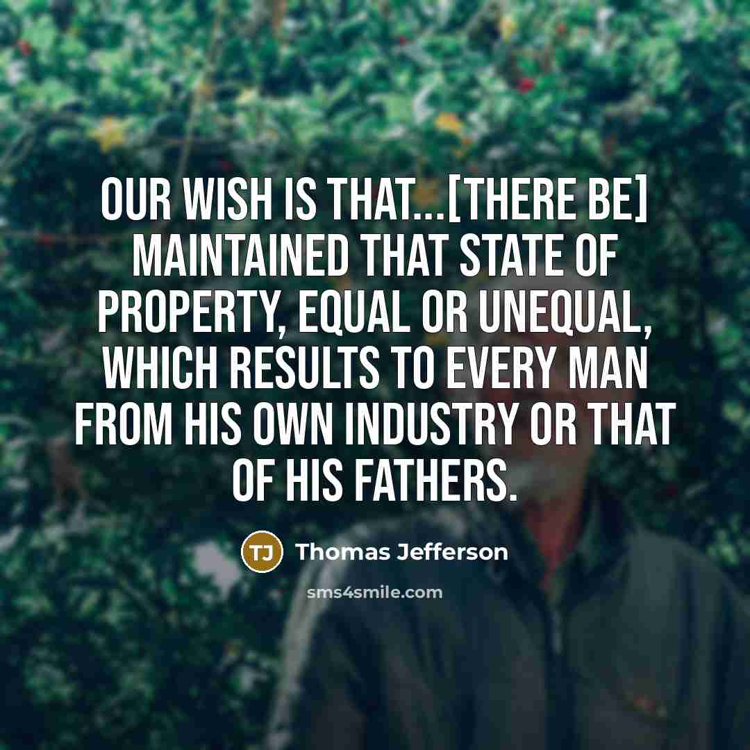 “Our wish is that...[there be] maintained that state of property,…” quote by Thomas Jefferson