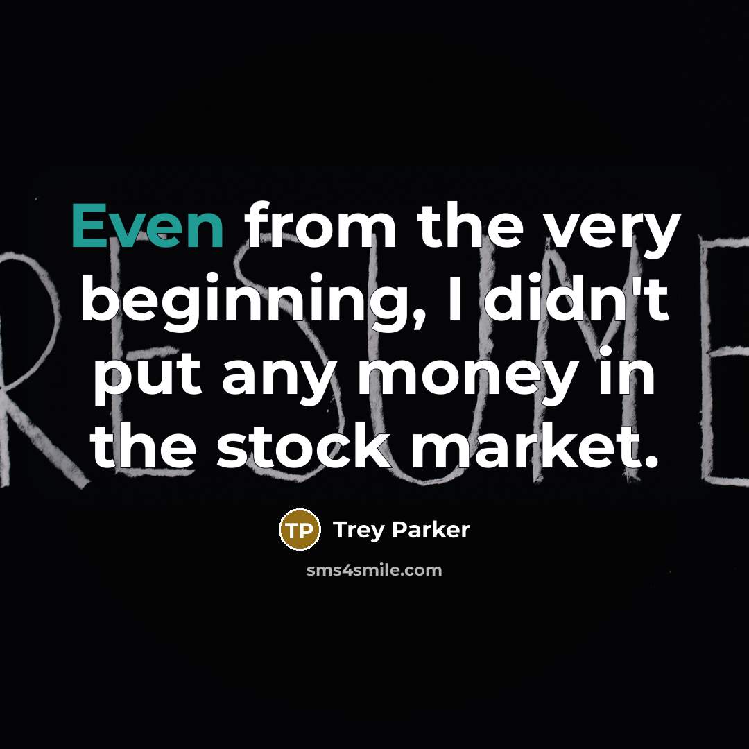 “Even from the very beginning, I didn't put any money…” quote by Trey Parker