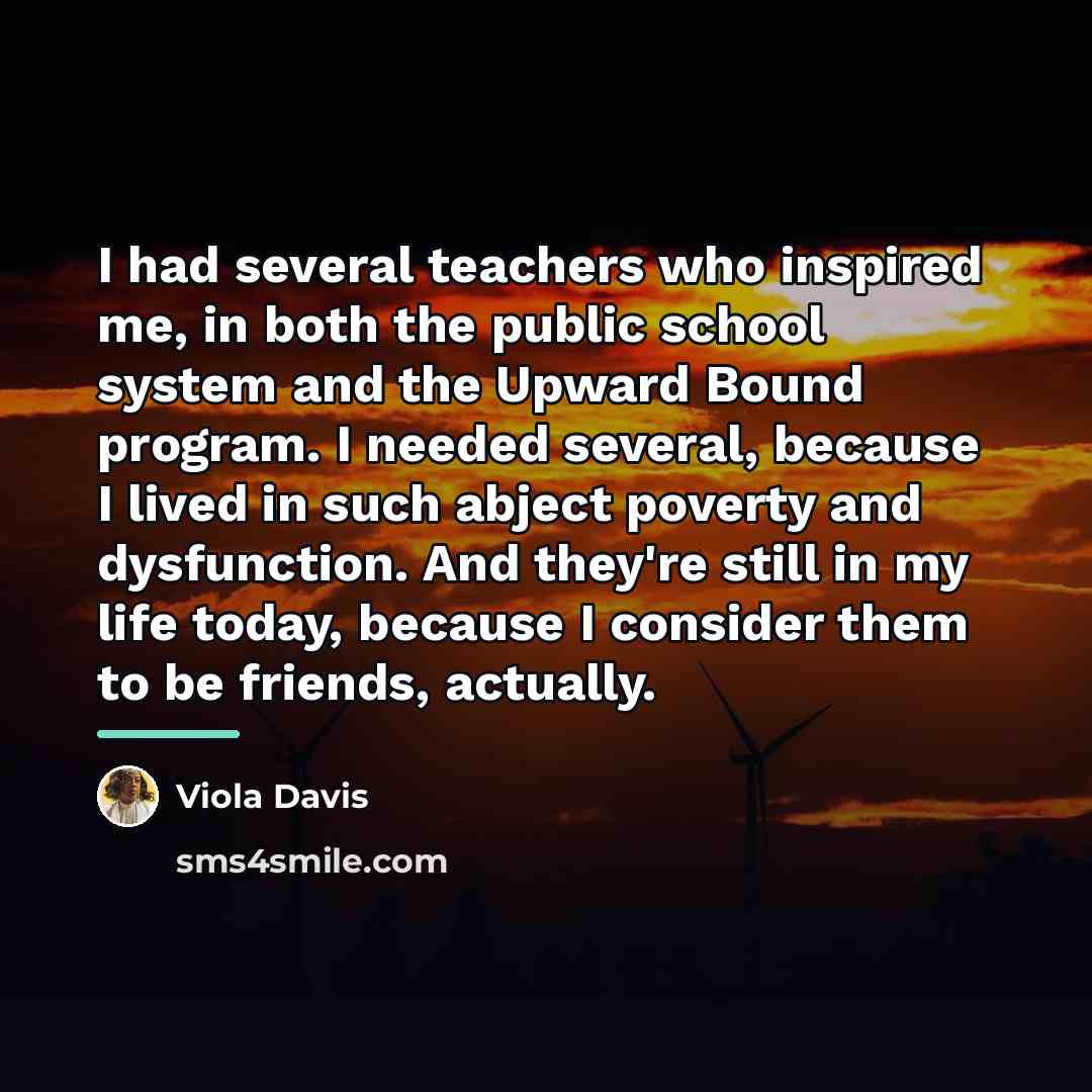 “I had several teachers who inspired me, in both the…” quote by Viola Davis