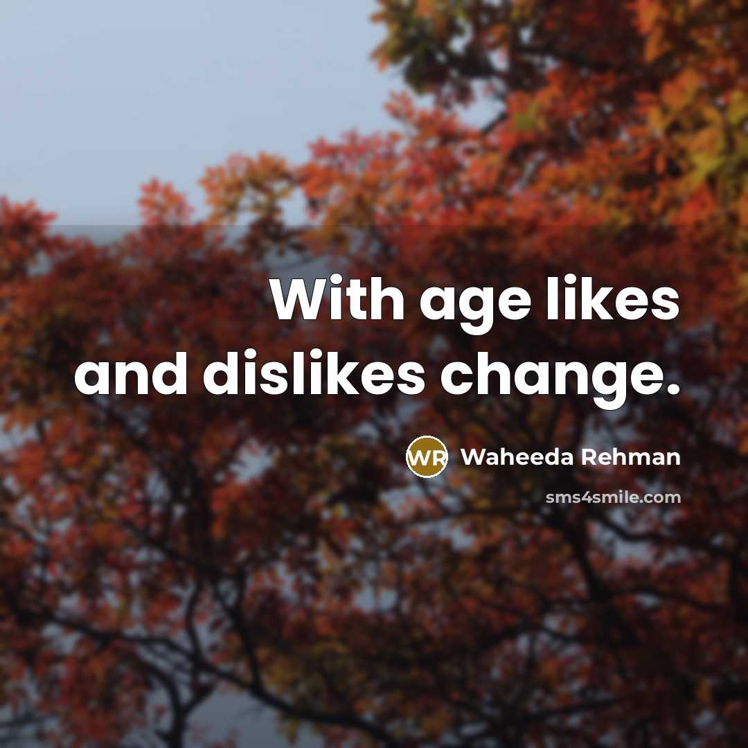 “With age likes and dislikes change.…” quote by Waheeda Rehman