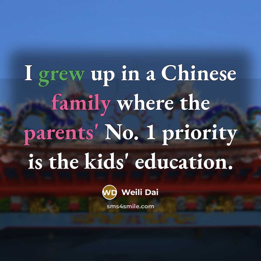 “I grew up in a Chinese family where the parents'…” quote by Weili Dai