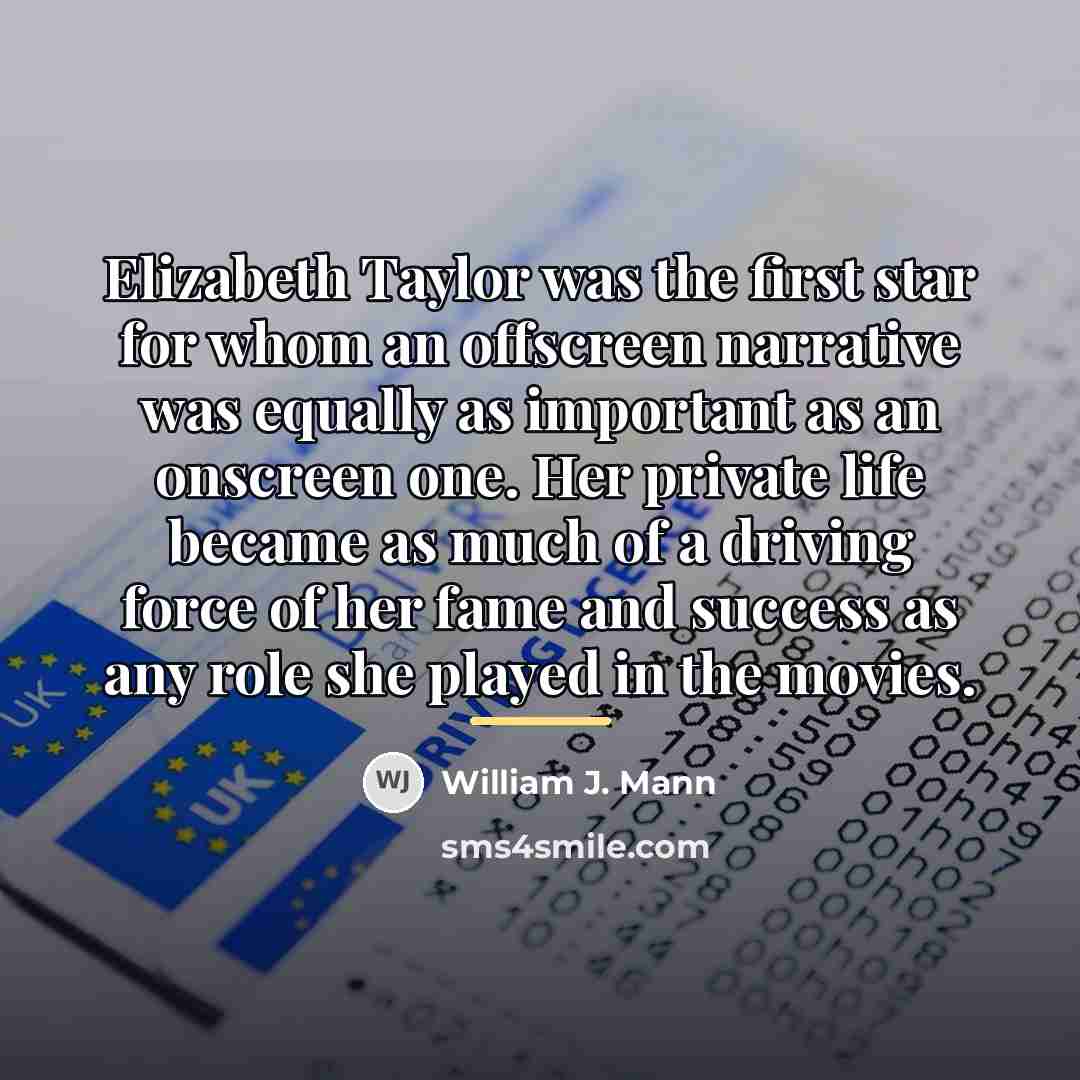 “Elizabeth Taylor was the first star for whom an offscreen…” quote by William J. Mann
