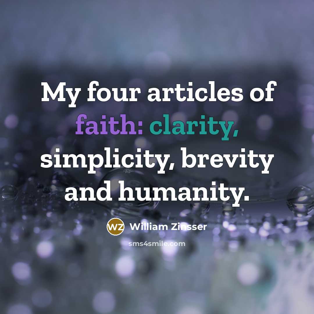 “My four articles of faith: clarity, simplicity, brevity and humanity.…” quote by William Zinsser