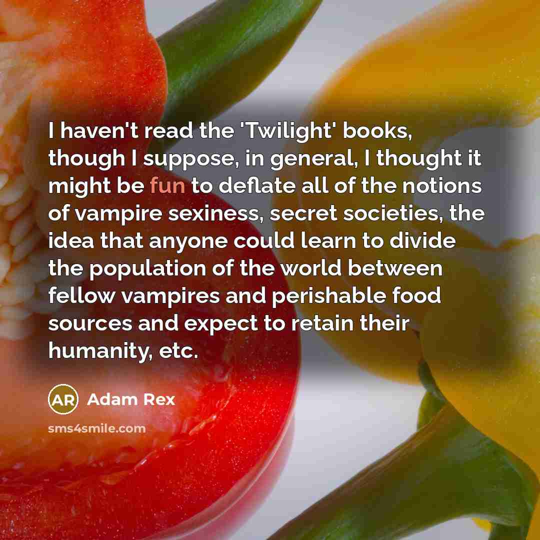 “I haven't read the 'Twilight' books, though I suppose, in…” quote by Adam Rex
