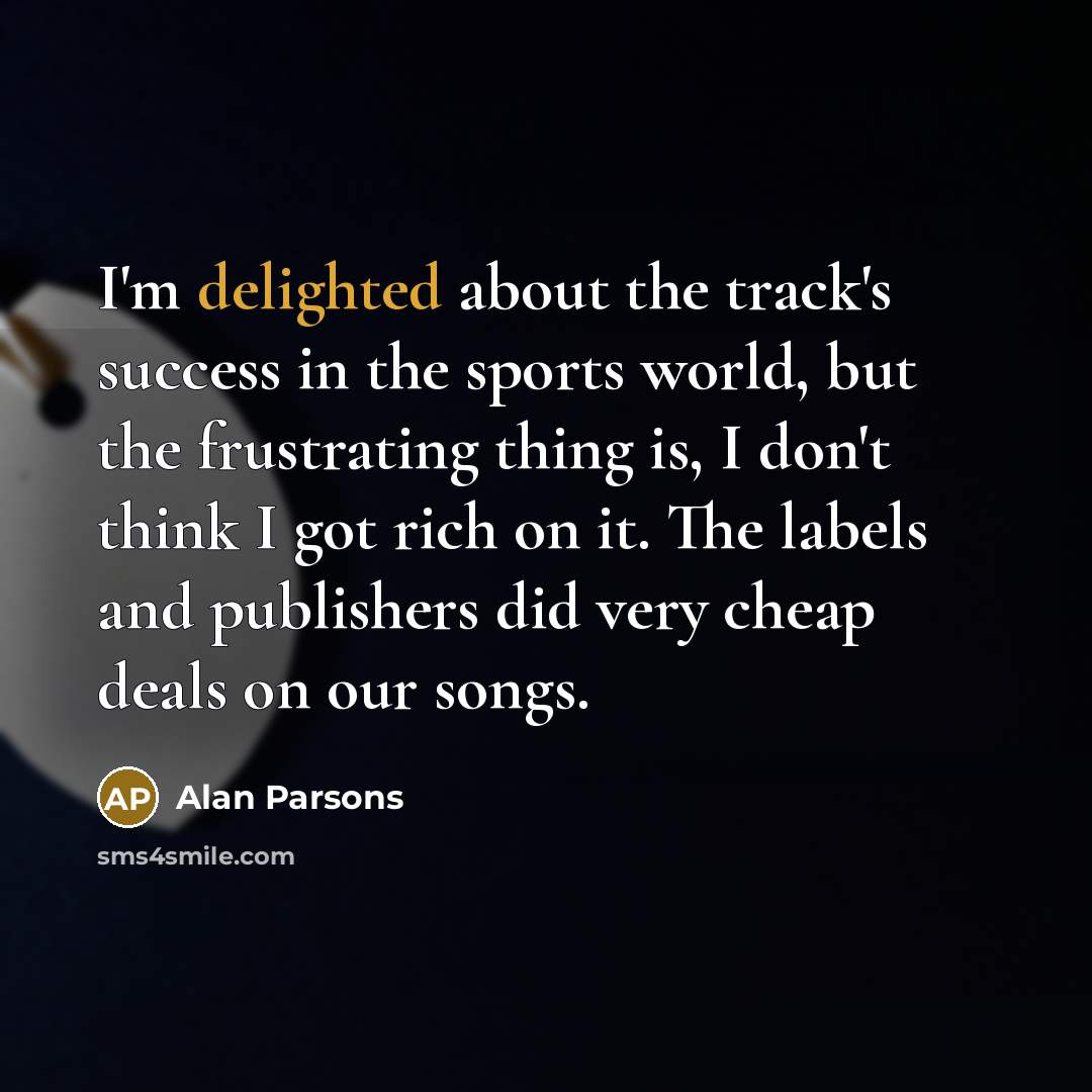 “I'm delighted about the track's success in the sports world,…” quote by Alan Parsons