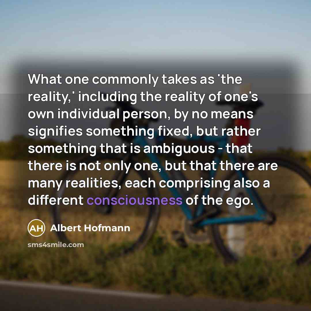 “What one commonly takes as 'the reality,' including the reality…” quote by Albert Hofmann