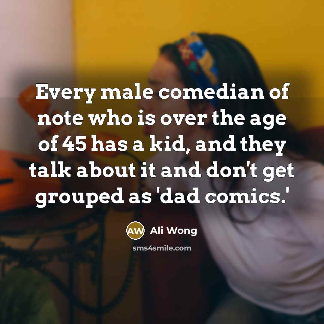 “Every male comedian of note who is over the age…” quote by Ali Wong