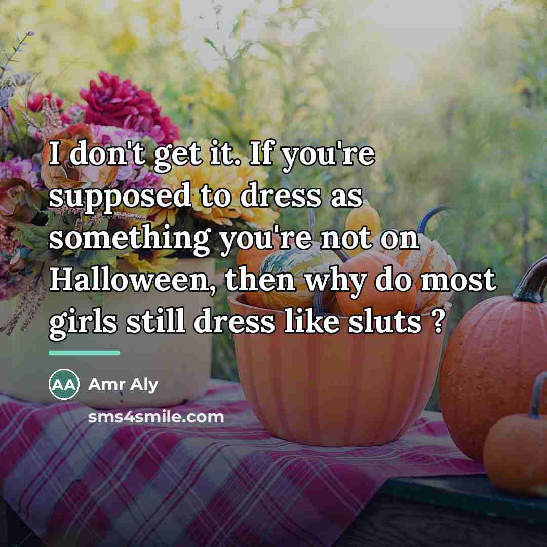 “I don't get it. If you're supposed to dress as…” quote by Anonymous
