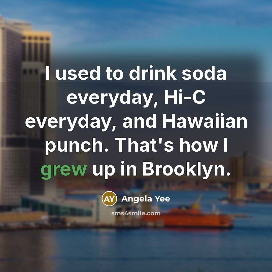 “I used to drink soda everyday, Hi-C everyday, and Hawaiian…” quote by Angela Yee