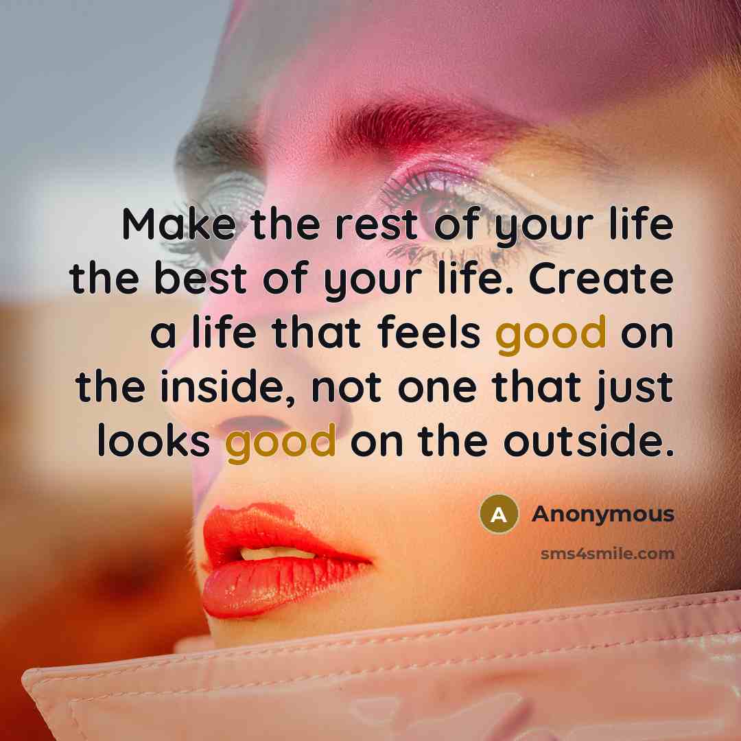 “Make the rest of your life the best of your…” quote by Anonymous
