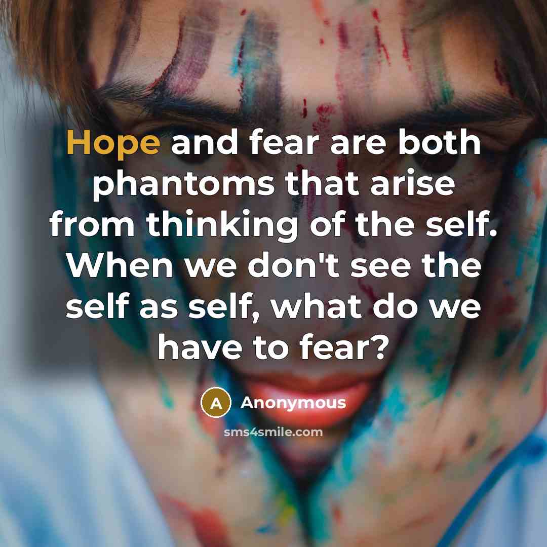 “Hope and fear are both phantoms that arise from thinking…” quote by Anonymous