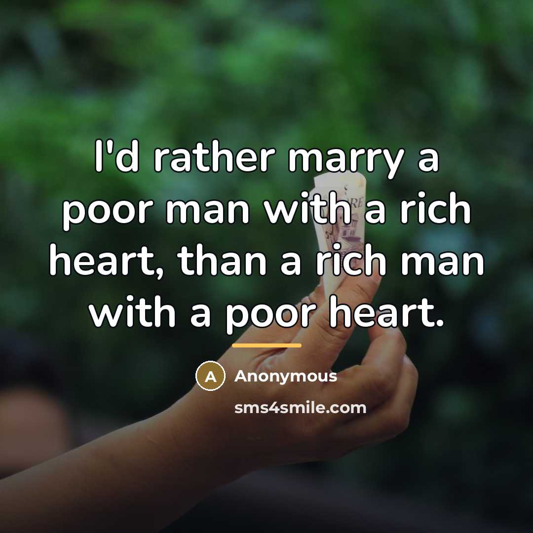 “I'd rather marry a poor man with a rich heart,…” quote by Anonymous