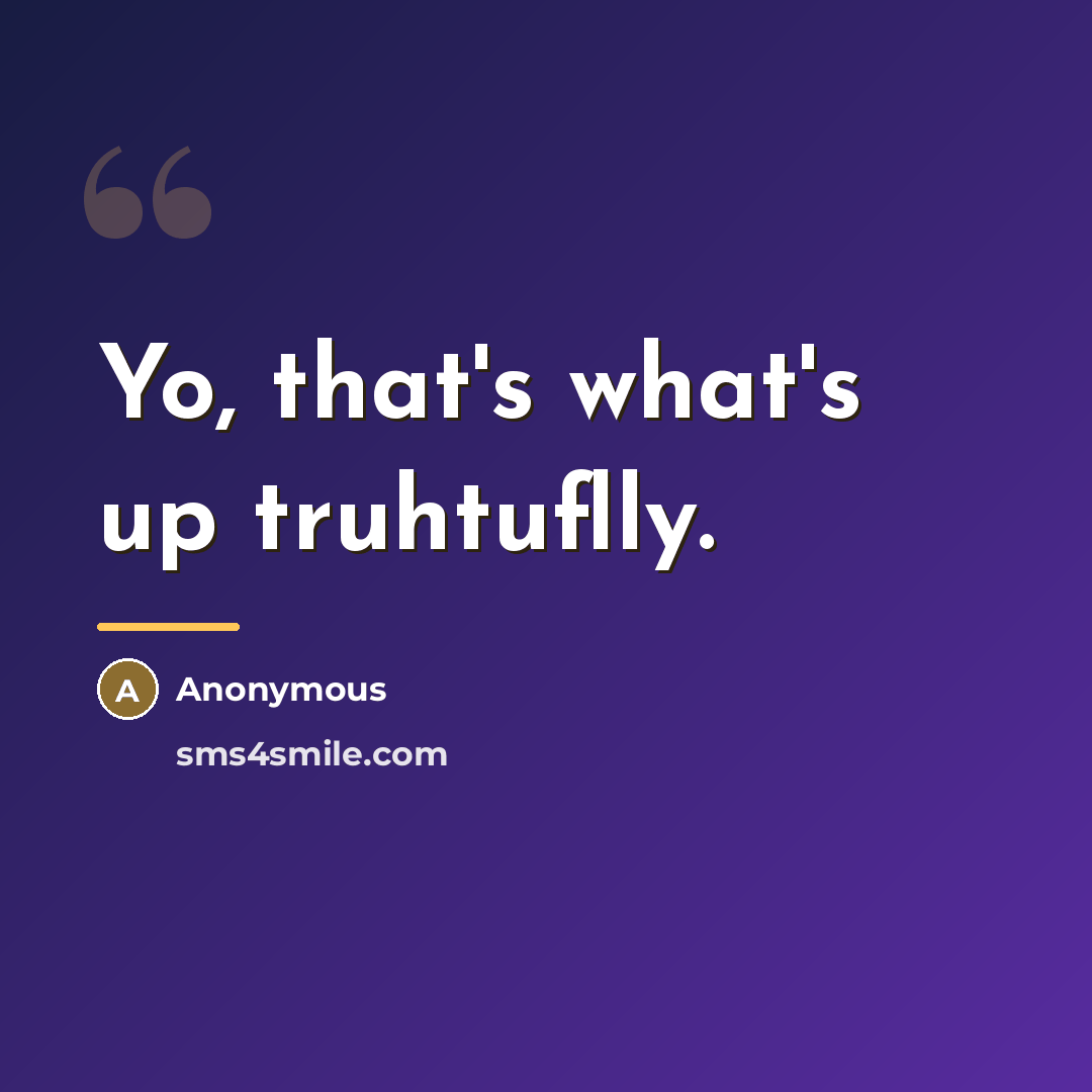 “Yo, that's what's up truhtuflly.…” quote by Keylon