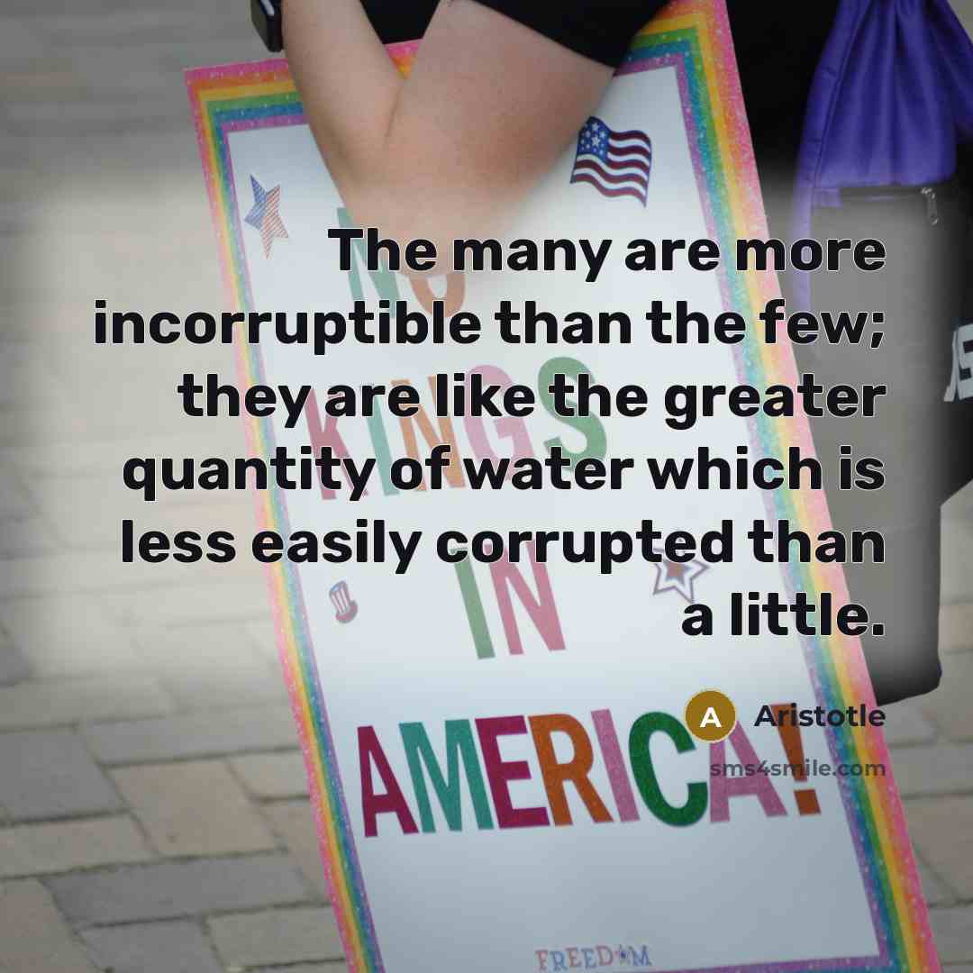 “The many are more incorruptible than the few; they are…” quote by Aristotle