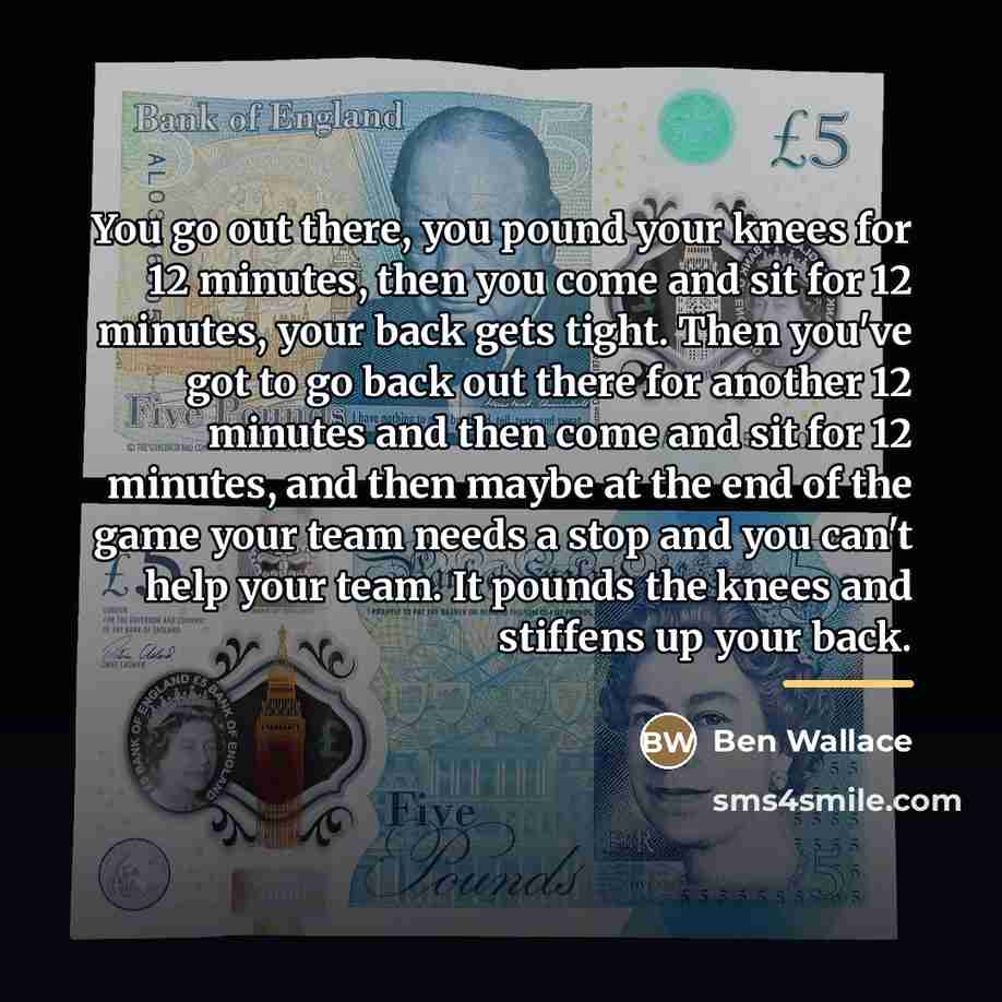 “You go out there, you pound your knees for 12…” quote by Ben Wallace
