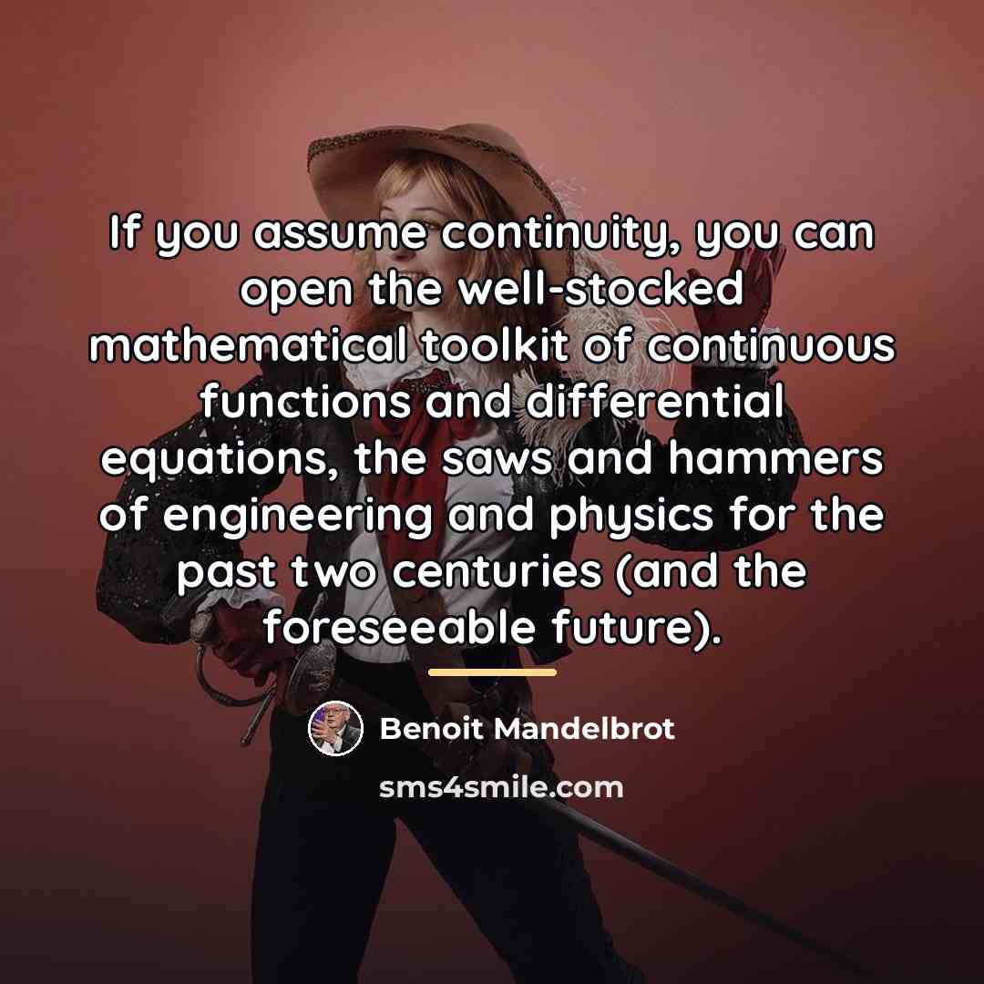 “If you assume continuity, you can open the well-stocked mathematical…” quote by Benoit Mandelbrot