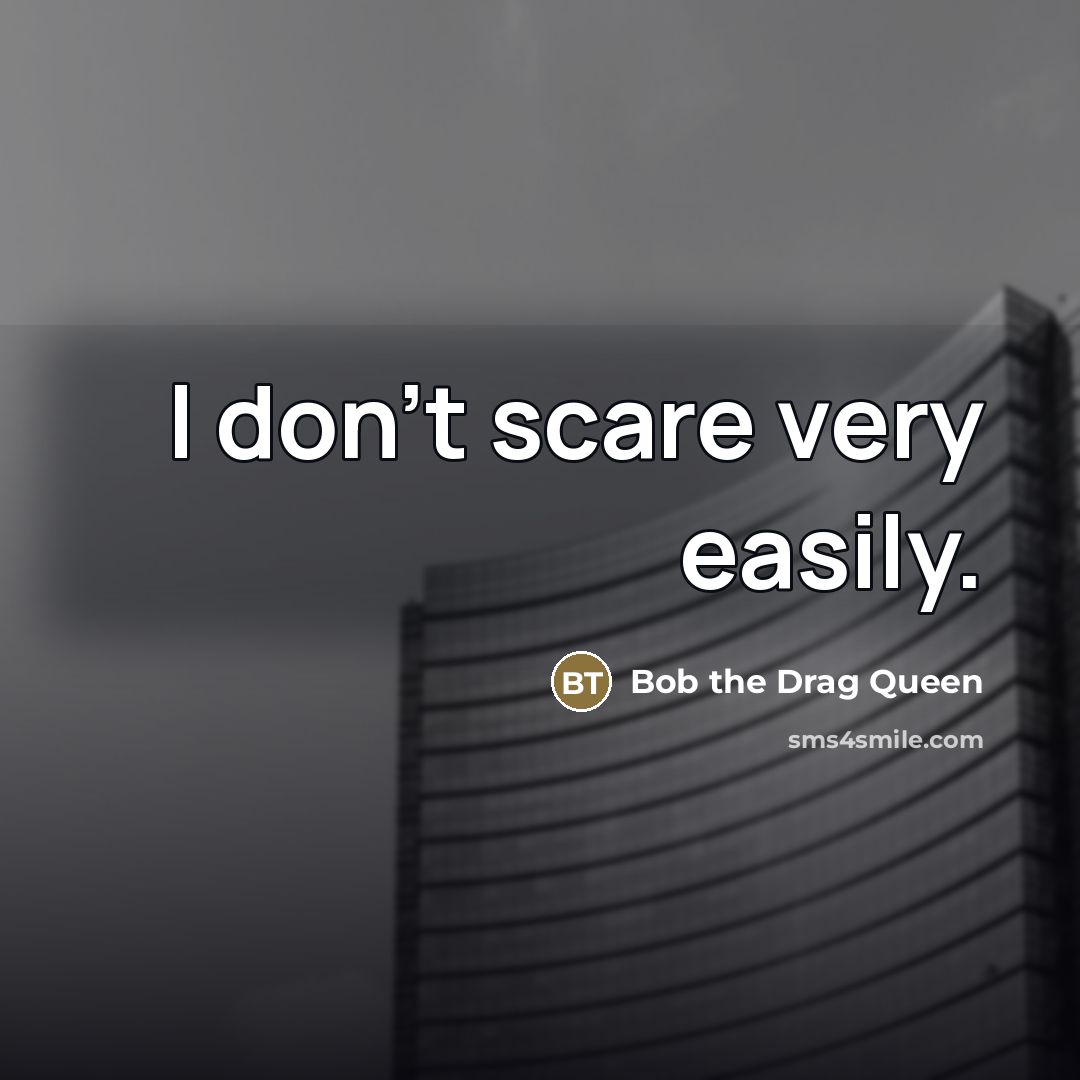 “I don't scare very easily.…” quote by Bob the Drag Queen