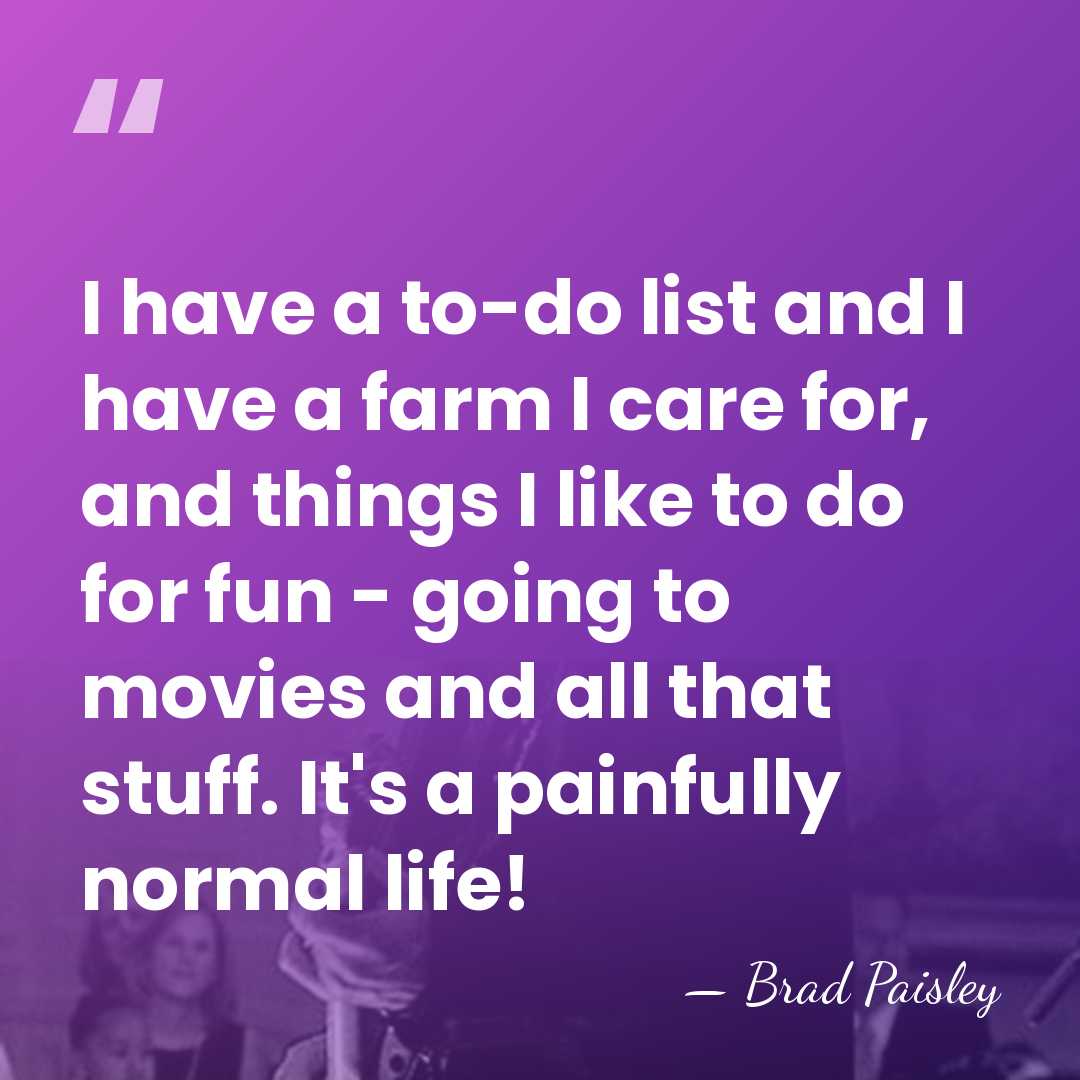 I have a to-do list and I have a farm I care&hellip; - Brad Paisley