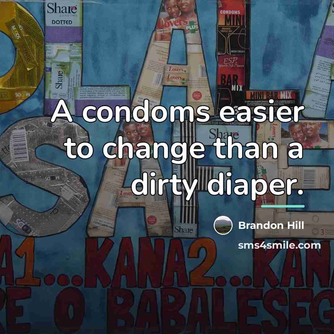 “A condoms easier to change than a dirty diaper.…” quote by Brandon Hill