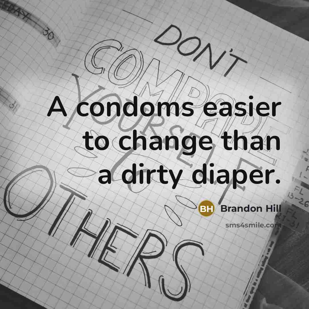 “A condoms easier to change than a dirty diaper.” quote by Brandon Hill