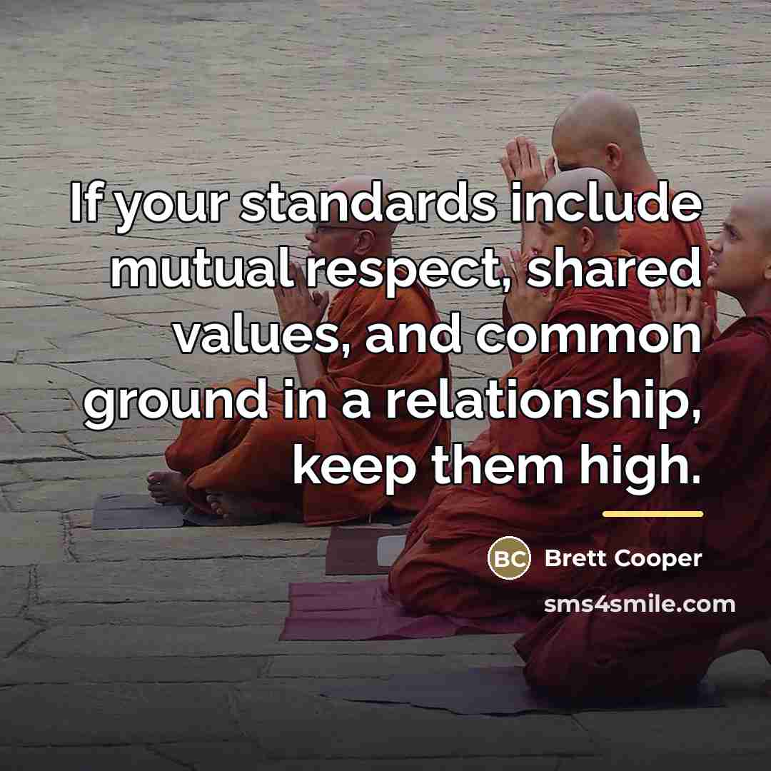 “If your standards include mutual respect, shared values, and common…” quote by Brett Cooper