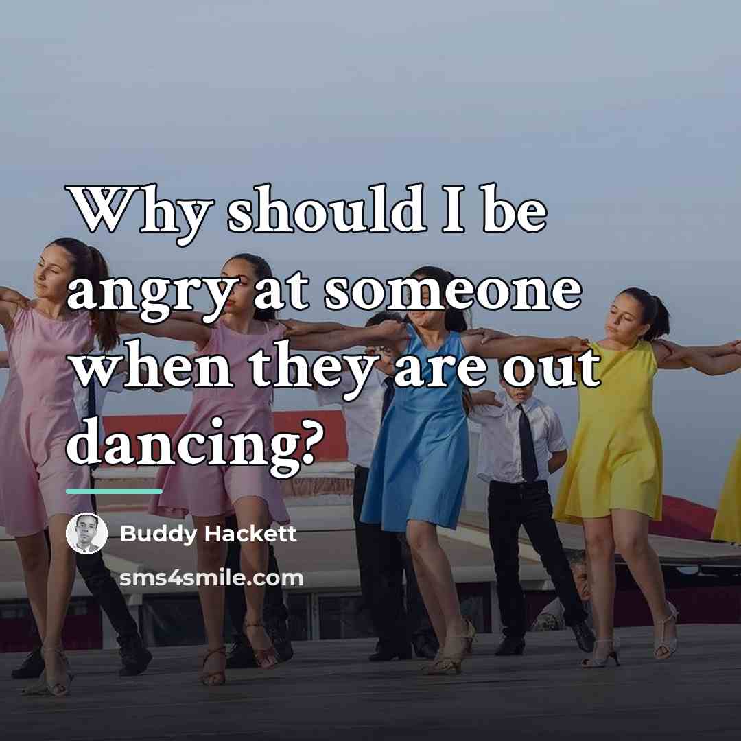 “Why should I be angry at someone when they are…” quote by Buddy Hackett