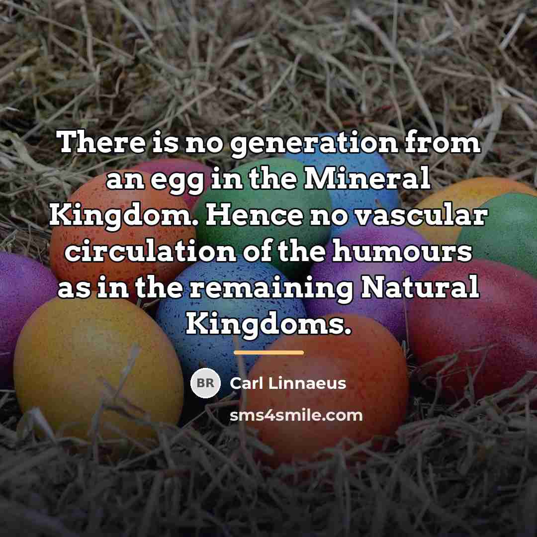 “There is no generation from an egg in the Mineral…” quote by Carl Linnaeus
