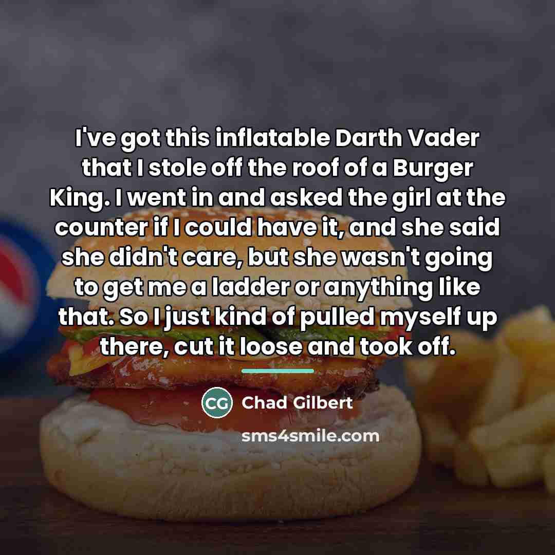 “I've got this inflatable Darth Vader that I stole off…” quote by Chad Gilbert