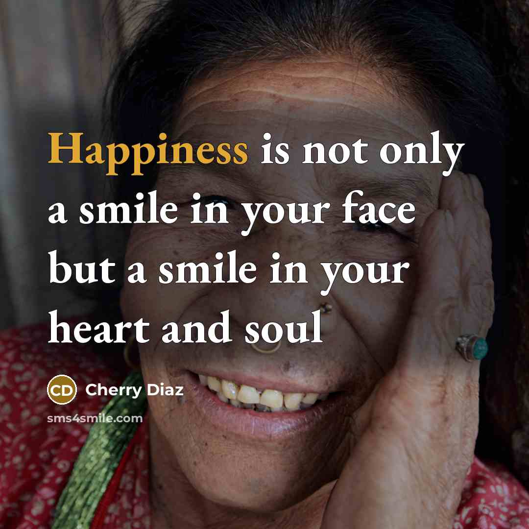 “Happiness is not only a smile in your face but…” quote by Cherry Diaz