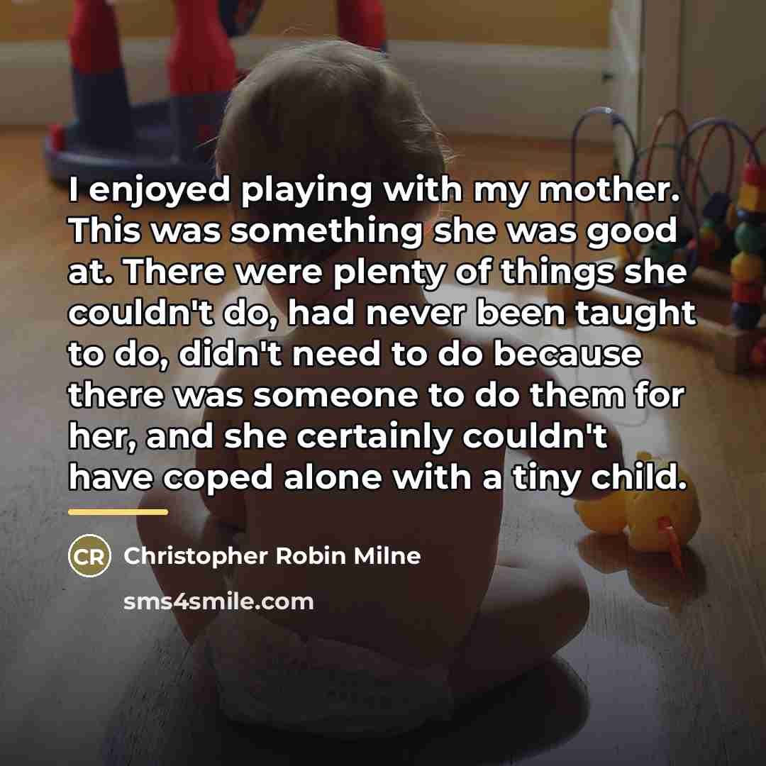 “I enjoyed playing with my mother. This was something she…” quote by Christopher Robin Milne