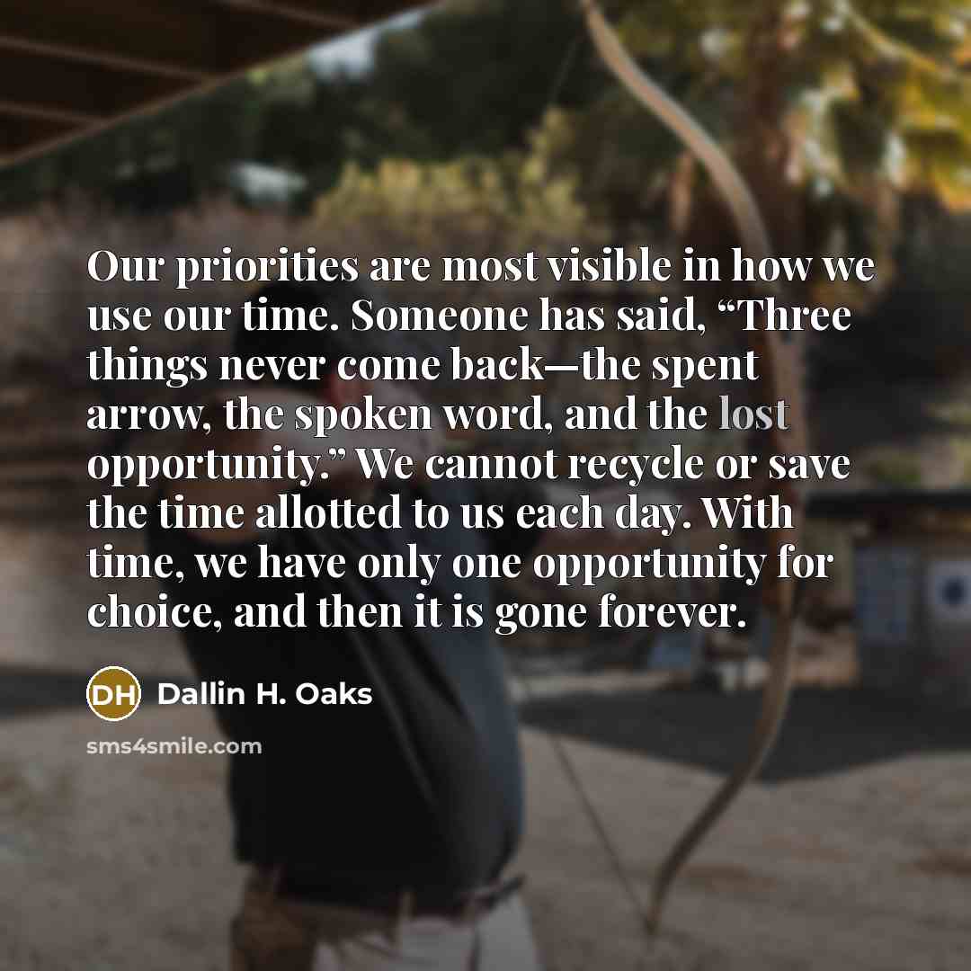 “Our priorities are most visible in how we use our…” quote by Dallin H. Oaks