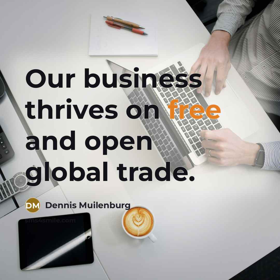 “Our business thrives on free and open global trade.…” quote by Dennis Muilenburg