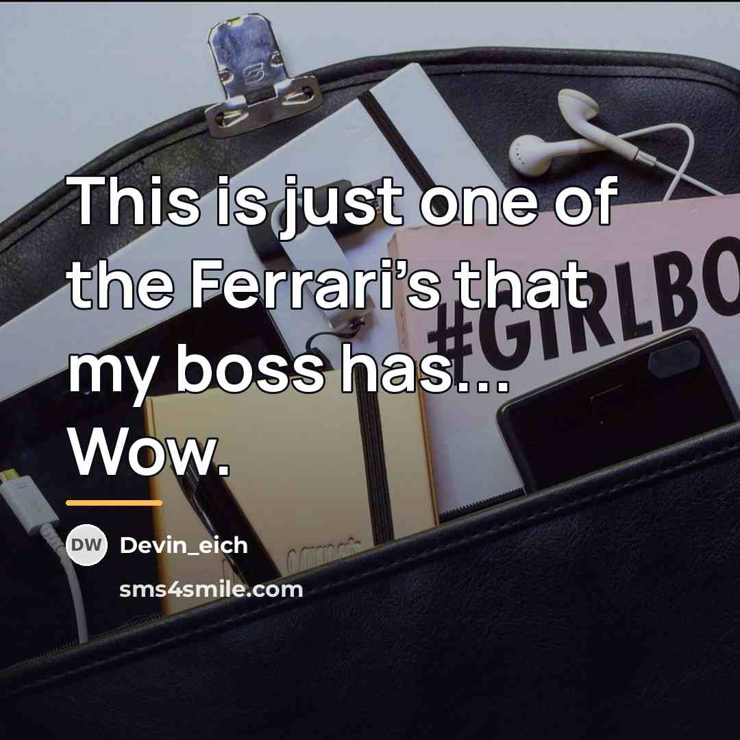 “This is just one of the Ferrari's that my boss…” quote by Devin_eich