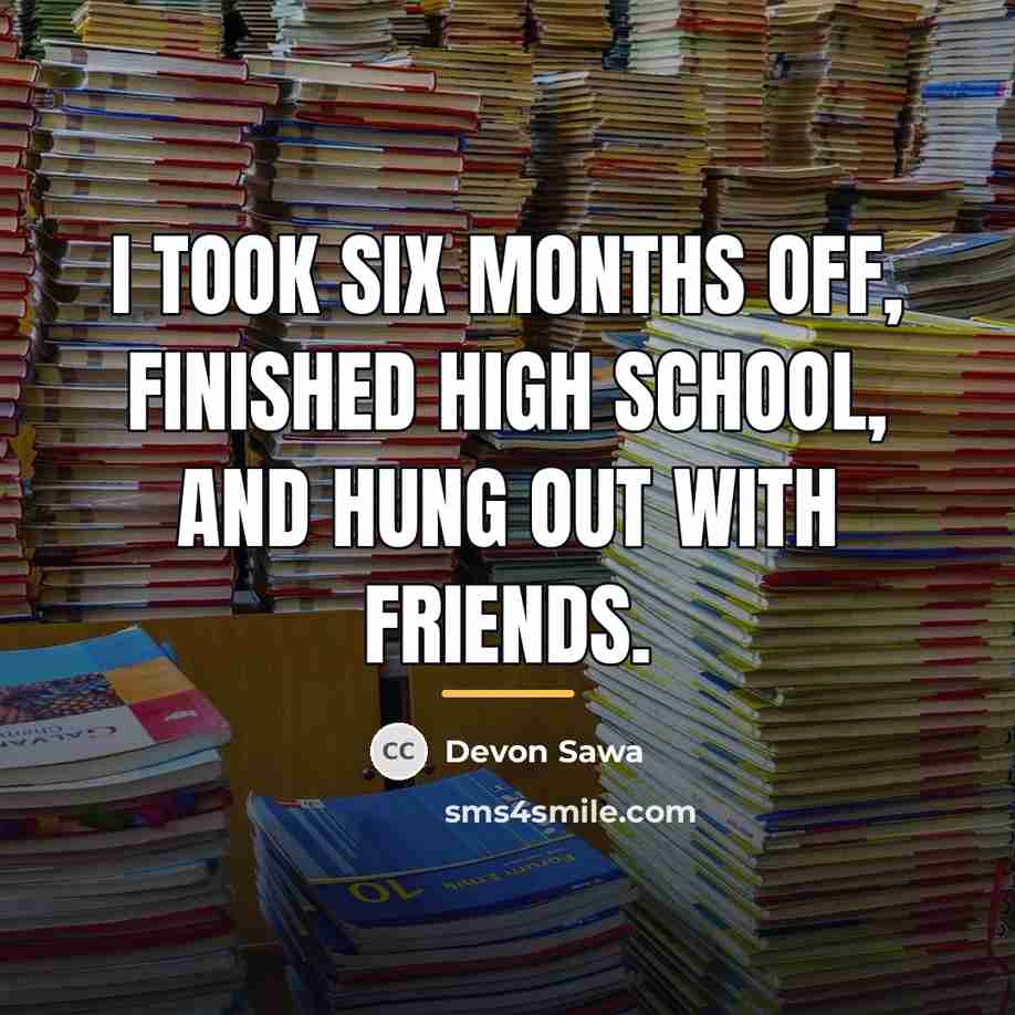 “I took six months off, finished high school, and hung…” quote by Devon Sawa