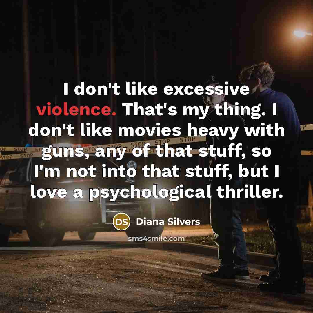 “I don't like excessive violence. That's my thing. I don't…” quote by Diana Silvers