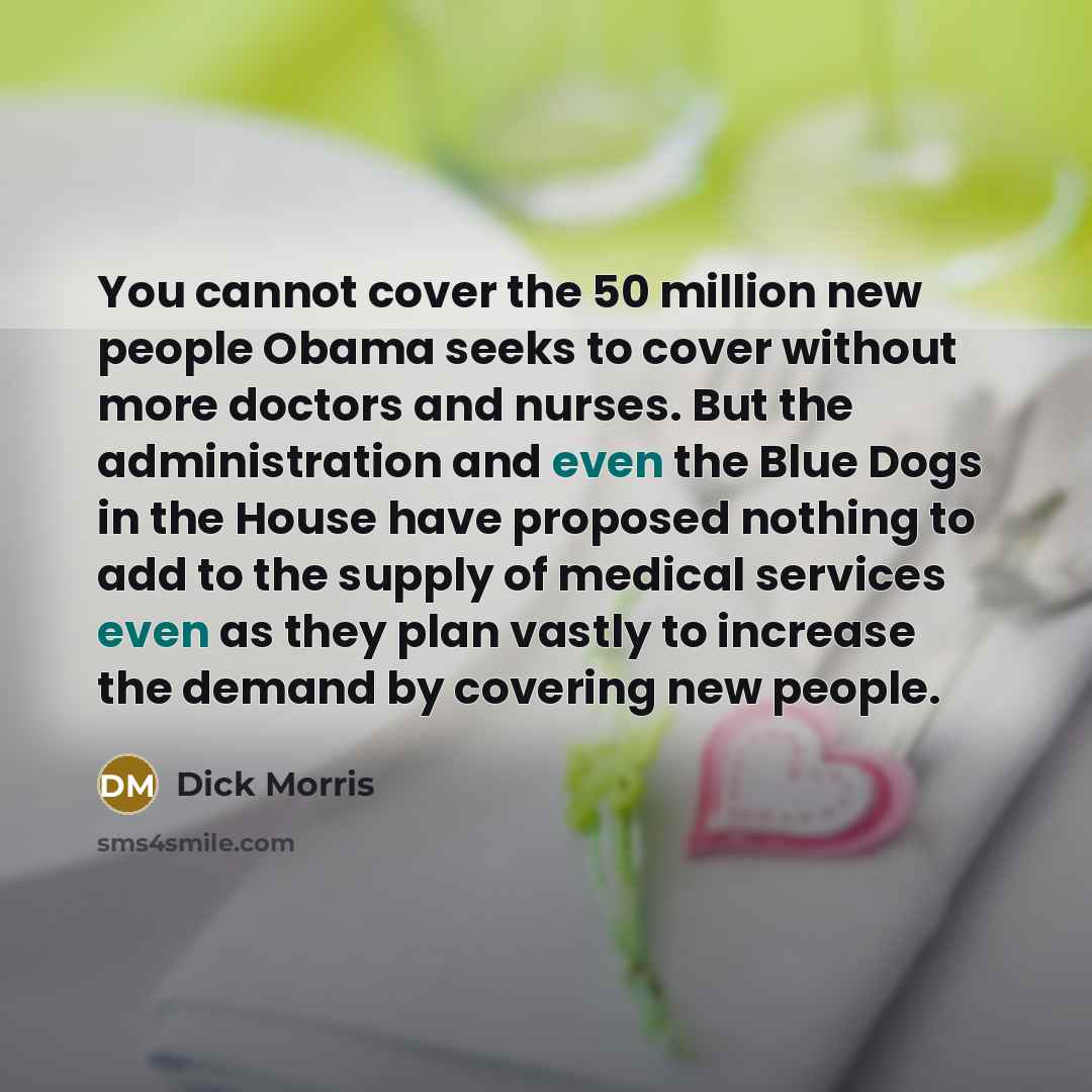 “You cannot cover the 50 million new people Obama seeks…” quote by Dick Morris
