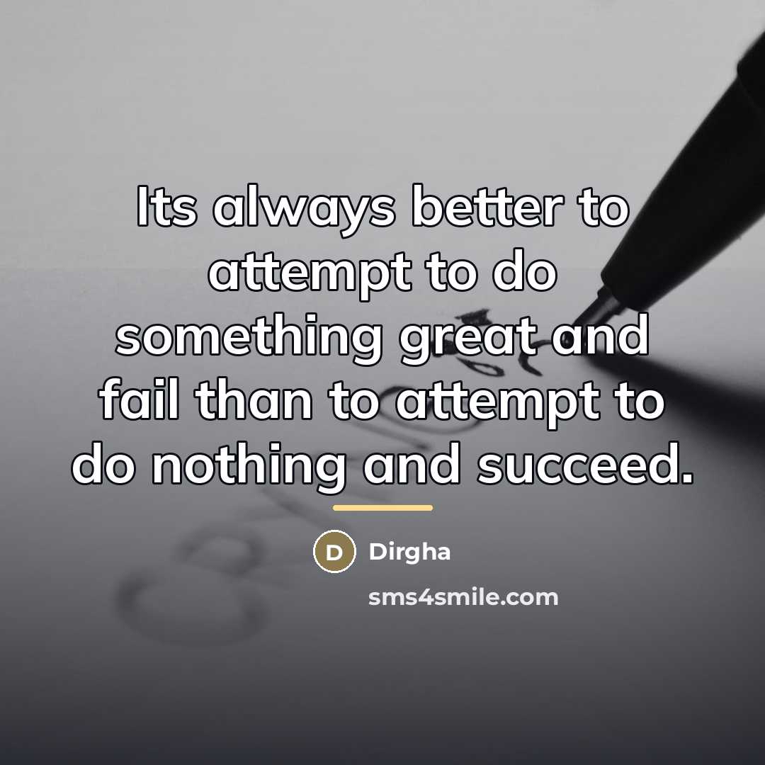 “Its always better to attempt to do something great and…” quote by Dirgha