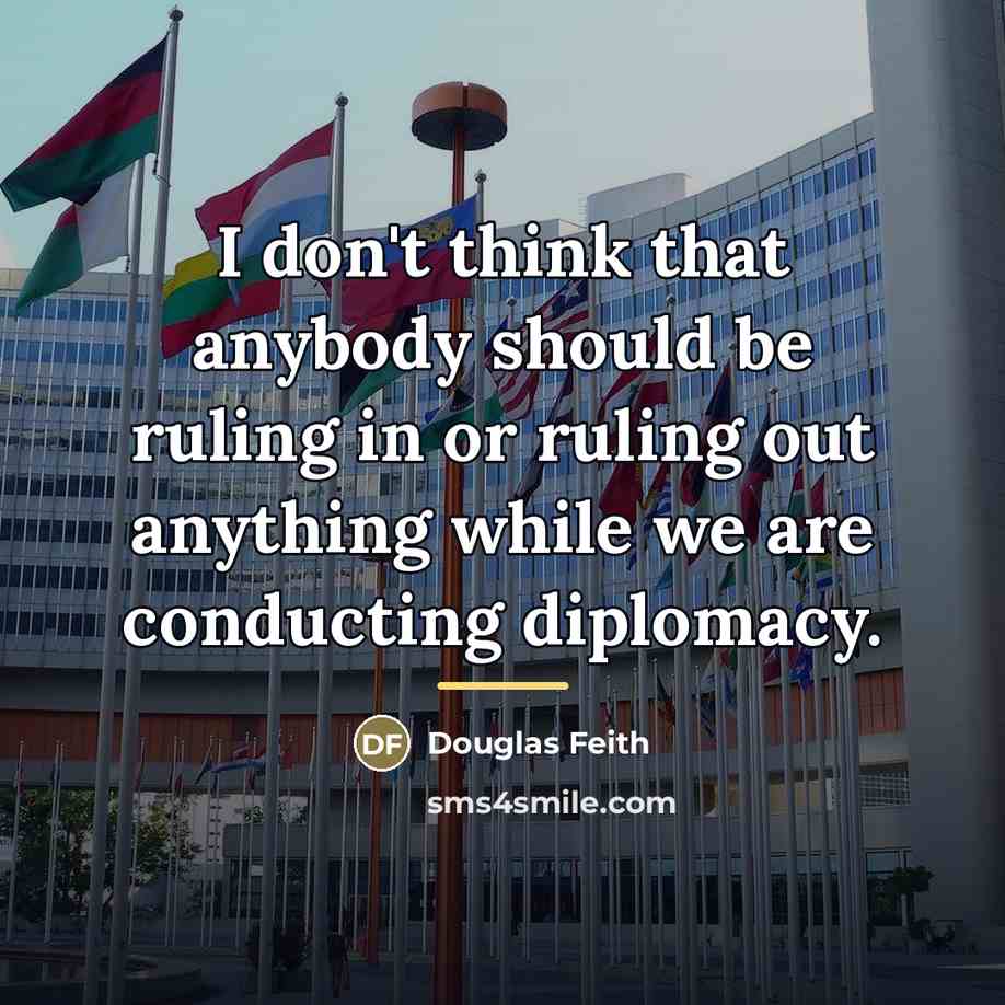 “I don't think that anybody should be ruling in or…” quote by Douglas Feith