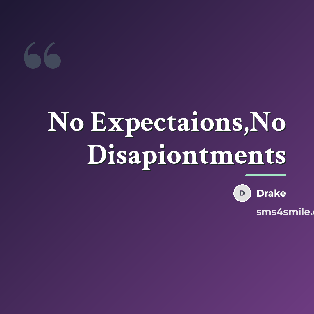 “No Expectaions,No Disapiontments…” quote by Drake