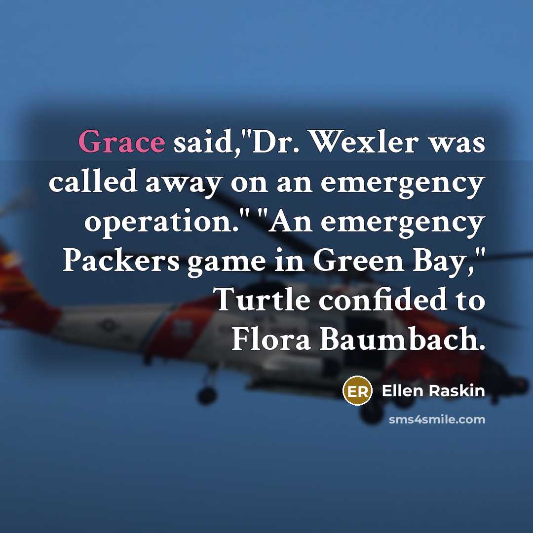 “Grace said,"Dr. Wexler was called away on an emergency operation."…” quote by Ellen Raskin