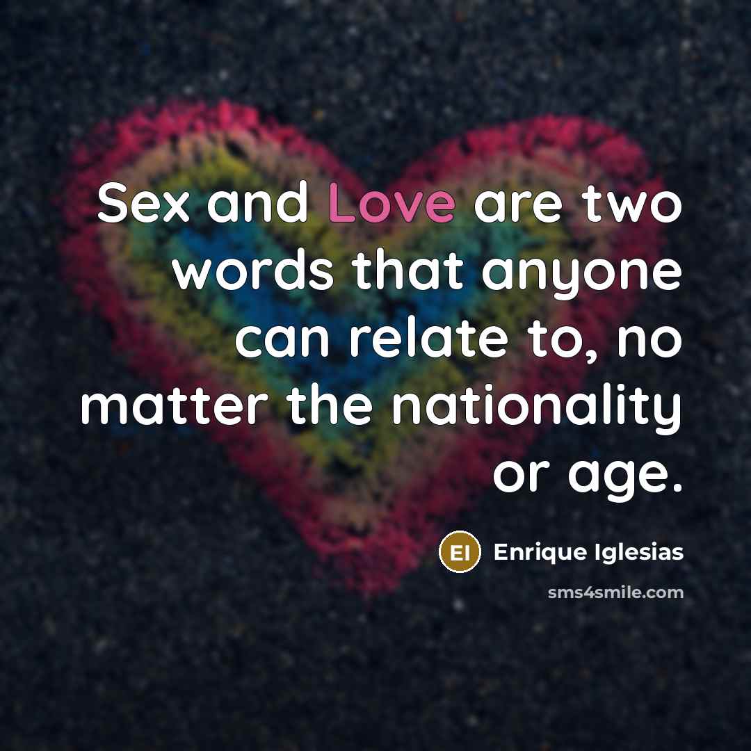 “Sex and Love are two words that anyone can relate…” quote by Enrique Iglesias
