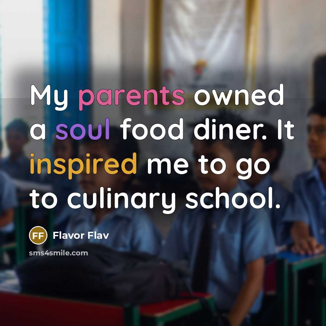 “My parents owned a soul food diner. It inspired me…” quote by Flavor Flav