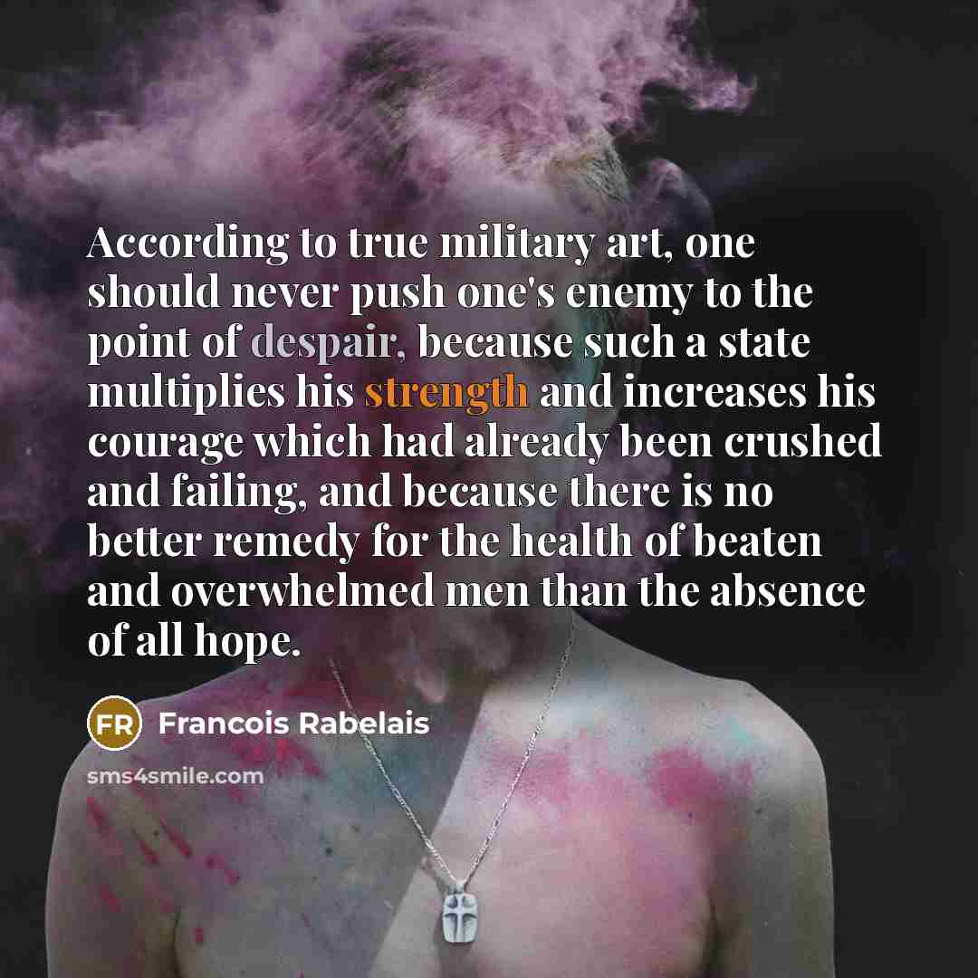 “According to true military art, one should never push one's…” quote by Francois Rabelais