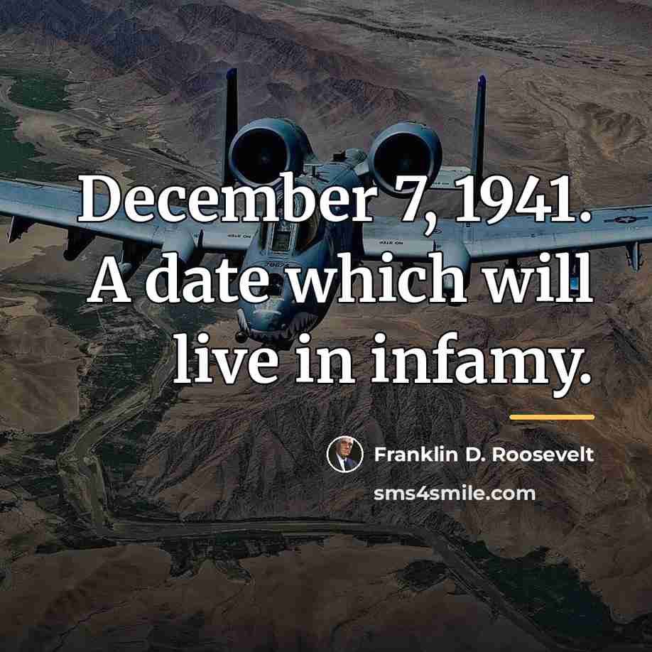 “December 7, 1941. A date which will live in infamy.…” quote by Franklin D. Roosevelt