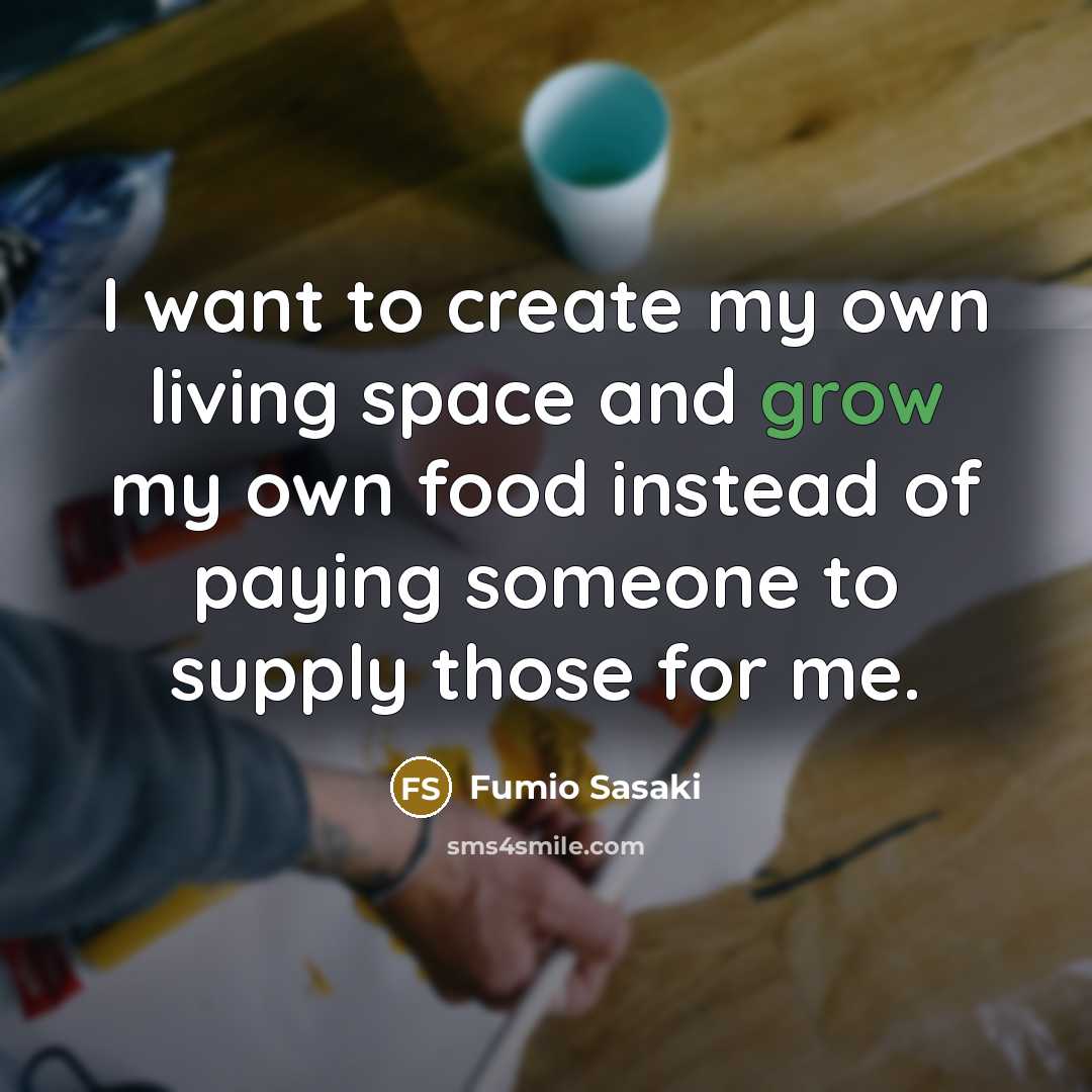 “I want to create my own living space and grow…” quote by Fumio Sasaki
