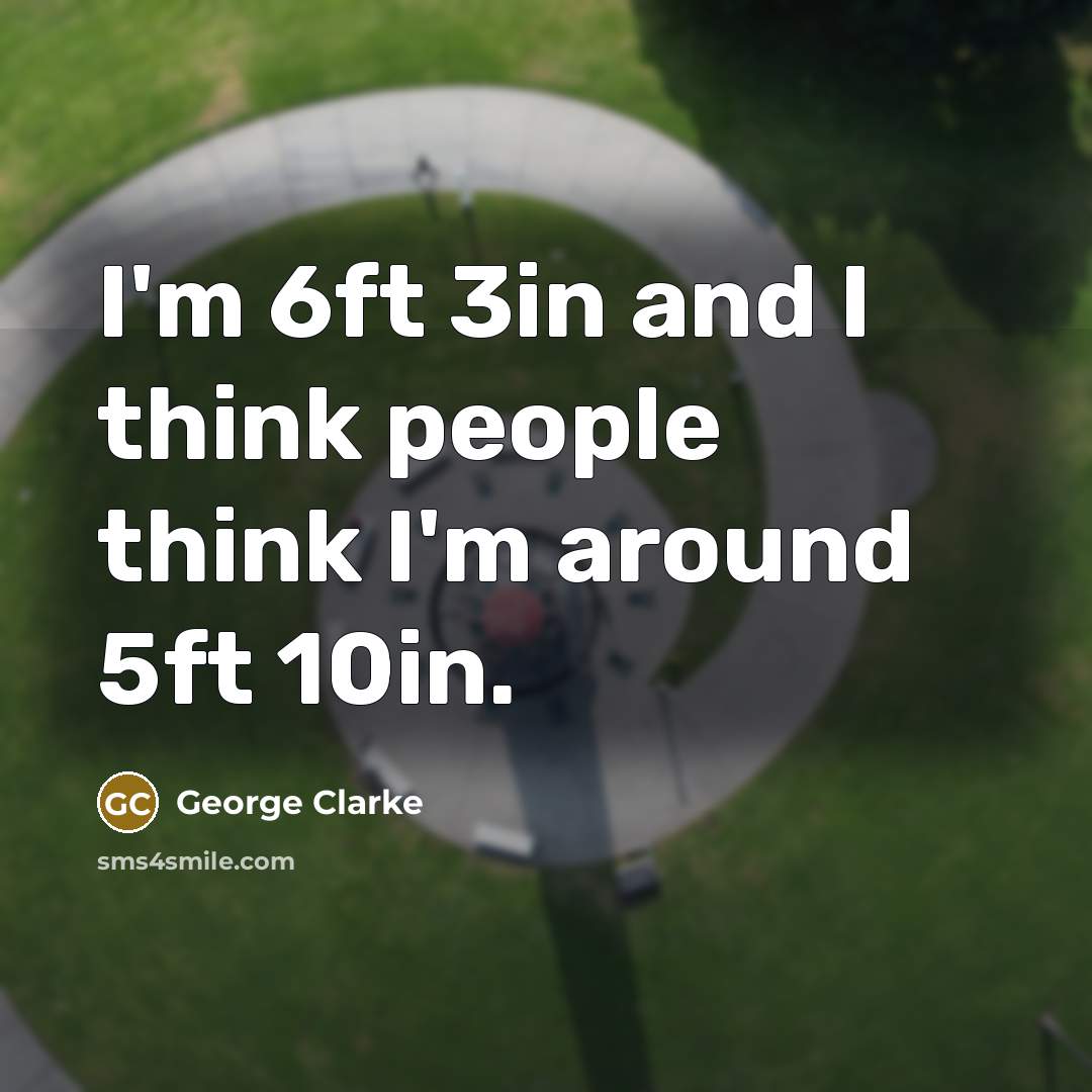 “I'm 6ft 3in and I think people think I'm around…” quote by George Clarke