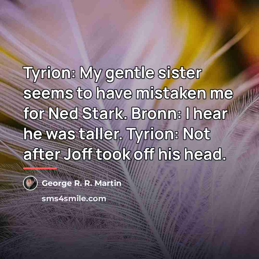 “Tyrion: My gentle sister seems to have mistaken me for…” quote by George R. R. Martin
