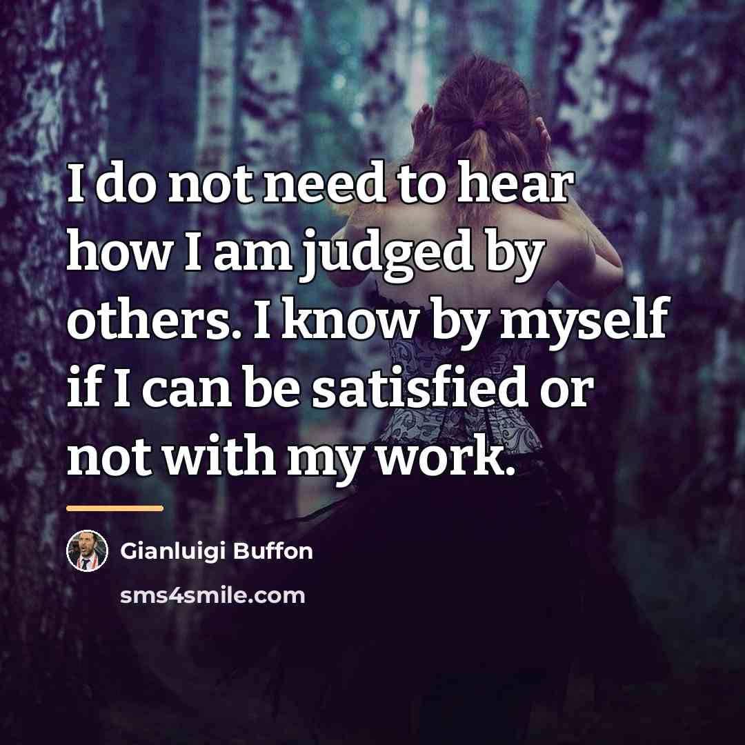 “I do not need to hear how I am judged…” quote by Gianluigi Buffon