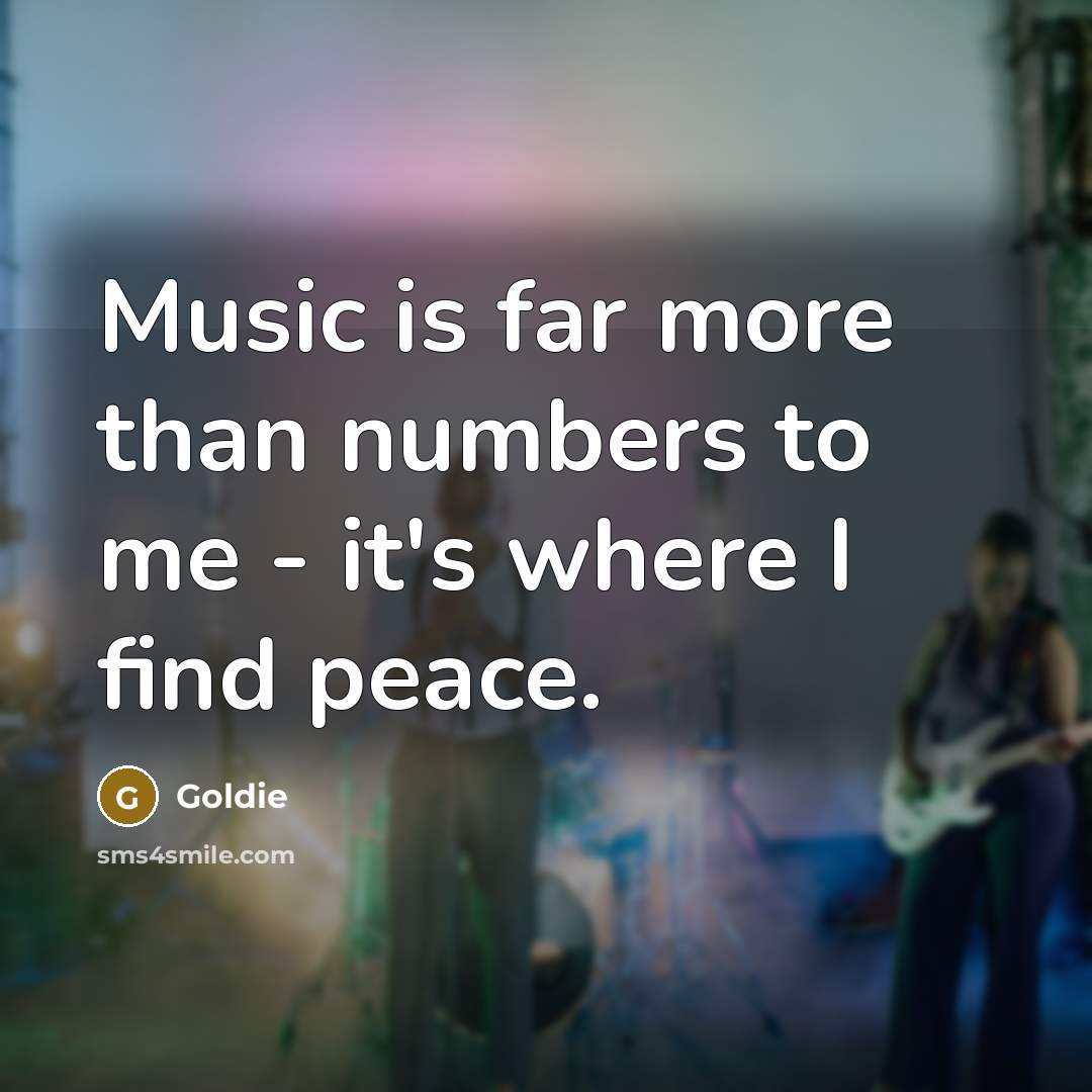 “Music is far more than numbers to me - it's…” quote by Goldie